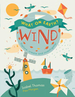 What On Earth?: Wind: Explore, create and investigate 1682970183 Book Cover