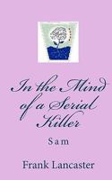 In the Mind of a Serial Killer: Sam 1450516084 Book Cover
