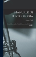 Manuale Di Tossicologia; Ossia, Di Dottrina De Veleni E Contravveleni Di Giuseppe Frank ... 1016338333 Book Cover