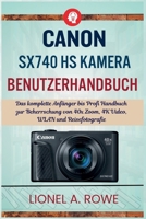 Canon SX740 HS Kamera Benutzerhandbuch: Das komplette Anfänger bis Profi Handbuch zur Beherrschung von 40x Zoom, 4K Video, WLAN und Reisefotografie (German Edition) B0H5L71N5K Book Cover
