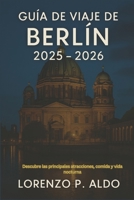 Guía de Viaje de Berlín 2025 - 2026: Descubre las principales atracciones, comida y vida nocturna B0FW471KJW Book Cover