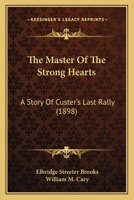 The Master Of The Strong Hearts: A Story Of Custer's Last Rally B0BNW2V248 Book Cover