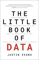 The Little Book of Data: Understanding the Powerful Analytics that Drive AI, Make or Break Careers, and Could Just End Up Saving the World 1400248353 Book Cover