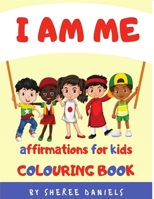 I AM ME: AFFIRMATIONS FOR KIDS COLOURING BOOK 1916350127 Book Cover
