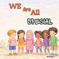We Are All Special: A Children’s Book About Diversity, Empathy, and Kindness to Teach Kids About Differences, Friendship, and Belonging B0GX8NZ4Y7 Book Cover