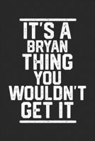 It's a Bryan Thing You Wouldn't Get It: Blank Lined Journal - great for Notes, To Do List, Tracking (6 x 9 120 pages) 1678743763 Book Cover