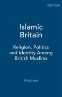 Islamic Britain: Religion, Politics and Identity Among British Muslims, Revised and Updated Edition 1850438617 Book Cover