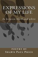 Expressions of My Life: In-Between-Black-And-White 1542821053 Book Cover