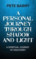 A Personal Journey Through Shadow and Light: A Spiritual Journey of Discovery 1787194140 Book Cover