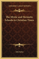 The Mystic and Hermetic Schools in Christian Times 1162902329 Book Cover