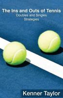 The Ins and Outs of Tennis: Doubles and Singles Strategy 1536869740 Book Cover