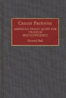 Cancer Factories: America's Tragic Quest for Uranium Self-sufficiency (Contributions in Medical Studies) 0313275661 Book Cover
