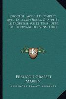 Procede Facile, Et Complet Avec La Lecon Sur La Grappe Et Le Probleme Sur Le Tems Juste Du Decuvage Des Vins (1781) 112002109X Book Cover