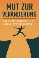 Mut zur Veränderung: Wie du alte Gewohnheiten ablegst und Neues wagst (German Edition) B0DXT5TQLM Book Cover