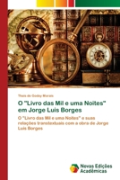 O "Livro das Mil e uma Noites" em Jorge Luis Borges: O "Livro das Mil e uma Noites" e suas relações transtextuais com a obra de Jorge Luis Borges 6202407948 Book Cover