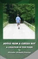 Advice from a Clueless Boy: A Collection of Teen Poems 1492846805 Book Cover