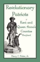 Revolutionary Patriots of Kent and Queen Anne's Counties 1585493678 Book Cover