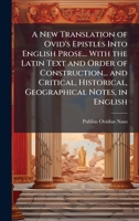 A New Translation of Ovid's Epistles Into English Prose... With the Latin Text and Order of Construction... and Critical, Historical, Geographical Notes, in English 1023940906 Book Cover