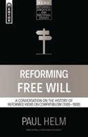 Reforming Free Will: A Conversation on the History of Reformed Views 1527106063 Book Cover