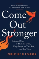 Come Out Stronger: Embrace Crises to Stack the Odds, Keep People on Your Side, and Buy Time 1737932326 Book Cover
