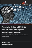 Tecniche ibride LSTM-GRU con RL per l'intelligenza adattiva del mercato (Italian Edition) 6209892965 Book Cover