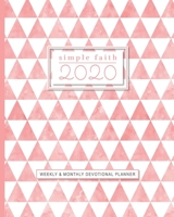 Simple Faith 2020: Weekly and Monthly Devotional Calendar Planner with Bible Verses - Pink Geometric Cover 1676906649 Book Cover