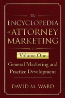The Encyclopedia of Attorney Marketing: Volume One--General Marketing and Practice Development 1674145071 Book Cover