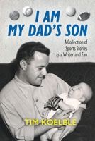 I Am My Dad's Son: A Collection of Sports Stories as a Writer and Fan null Book Cover