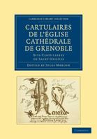 Cartulaires de l'�glise Cath�drale de Grenoble Dits Cartulaires de Saint-Hugues (Classic Reprint) 110801982X Book Cover