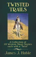 Twisted Trails: A Collection of 18 Western Short Stories Each with a "Twist" 1939345049 Book Cover