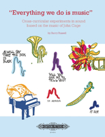 Everything We Do Is Music: Cross-curricular Experiments in Sound Based on the Music of John Cage 0938856235 Book Cover