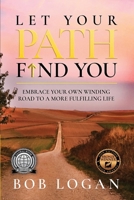 Let Your Path Find You: Embrace Your Own Winding Road to a More Fulfilling Life 173775083X Book Cover
