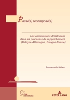 Pass�(s) Recompos�(s): Les Commissions d'Historiens Dans Les Processus de Rapprochement (Pologne-Allemagne, Pologne-Russie) 2807615058 Book Cover