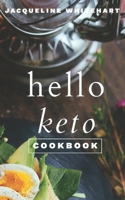 The Hello Keto Cookbook: Your 1-2-3 Beginner's Guide to Keto 0995531870 Book Cover