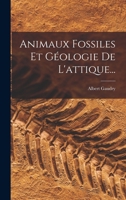 Animaux Fossiles Et G�ologie De L'attique... 2329414293 Book Cover