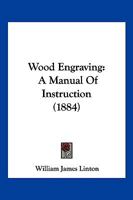 Wood-Engraving: A Manual of Instruction 1120959225 Book Cover
