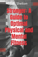 Stronger: A Guide to Optimal Physical and Mental Fitness B0BT6Y6B1D Book Cover