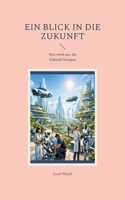 Ein Blick in die Zukunft: Was wird uns die Zukunft bringen (German Edition) 3695162287 Book Cover
