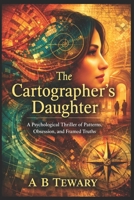 The cartographer's daughter: A Psychological Thriller of Patterns, Obsession, and Framed Truths (The Fractured Identity Psychological Thrillers) B0GGBMBVG5 Book Cover