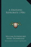 A Dazzling Reprobate 1436724007 Book Cover