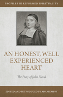 An Honest and Well-Experienced Heart: The Piety of John Flavel 1601781830 Book Cover
