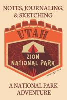 Notes Journaling & Sketching Utah Zion National Park: A National Park Adventure Lined And Half Blank Pages For Writing and Sketching Open Format Suitable For Travel Logging, Journaling, Field Notes. 1 1076852092 Book Cover