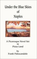 Under the Blue Skies of Naples: A Picaresque Novel Set in Pizza Land 0595190979 Book Cover