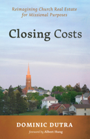 Closing Costs: Reimagining Church Real Estate for Missional Purposes 1666711683 Book Cover