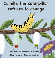 Camille The Caterpillar Refuses To Change 1736721003 Book Cover