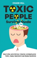 Toxic People Survival Guide: How to Deal with Difficult, Negative, or Manipulative People, Handle Narcissists and Disarm Sociopaths 1087916313 Book Cover