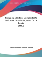 Notice De L'Histoire Universelle De Mirkhond Intitulee Le Jardin De La Purete (1812) 1160207771 Book Cover