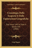 Cronologia Delle Scoperte E Delle Esplorazioni Geografiche Dall'anno 1492 a Tutto Il Secolo XIX (Classic Reprint) 1142134814 Book Cover