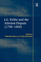 J.G. Fichte and the Atheism Dispute (1798-1800) 0754636887 Book Cover