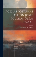 Poesías Póstumas De Don Josef Iglesias De La Casa... 1021634530 Book Cover